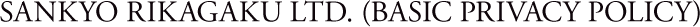 SANKYO RIKAGAKU LTD. (BASIC PRIVACY POLICY)