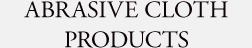 ABRASIVE CLOTH PRODUCTS