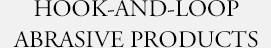 HOOK AND LOOP ABRASIVE PRODUCTS