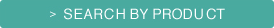 SEARCH BY PRODUCT